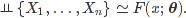 \vDash\{X_1,\ldots,X_n\} \simeq F(x;\boldsymbol\theta).