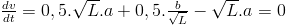 \frac{dv}{dt}=0,5.\sqrt{L}.a+0,5.\frac{b}{\sqrt{L}}-\sqrt{L}.a=0