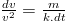 \frac{dv}{v^2}=\frac{m}{k.dt}