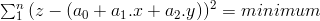 \sum_1^n{(z-(a_0+a_1.x+a_2.y))^2}=minimum