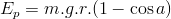 E_p=m.g.r.(1-\cos{a})