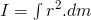 I=\int{r^2}.dm