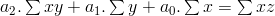 a_2.\sum{xy}+a_1.\sum{y}+a_0.\sum{x}=\sum{xz}