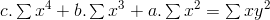c.\sum{x^4}+b.\sum{x^3}+a.\sum{x^2}=\sum{xy^2}