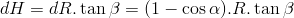 dH=dR.\tan\beta=(1-\cos\alpha).R.\tan\beta