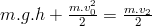 m.g.h+\frac{m.v_0^2}{2}=\frac{m.v_2}{2}