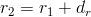 r_2=r_1+d_r