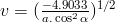 v=(\frac{-4.9033}{a.\cos^2{\alpha}})^{1/2}