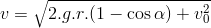 v=\sqrt{2.g.r.(1-\cos\alpha)+v_0^2}
