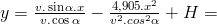 y=\frac{v.\sin\alpha.x}{v.\cos\alpha}-\frac{4,905.x^2}{v^2.cos^2\alpha}+H=