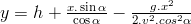 y=h+\frac{x.\sin\alpha}{\cos\alpha}-\frac{g.x^2}{2.v^2.cos^2\alpha}