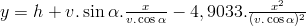 y=h+v.\sin\alpha.\frac{x}{v.\cos\alpha}-4,9033.\frac{x^2}{(v.\cos\alpha)^2}