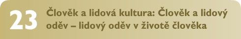 Člověk a lidová kultura: Člověk a lidový oděv – lidový oděv v životě člověka