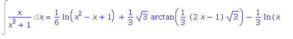 Int(x/(x^3+1), x) = 1/6*ln(x^2-x+1)+1/3*3^(1/2)*arctan(1/3*(2*x-1)*3^(1/2))-1/3*ln(x+1)