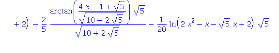 Int(x/(x^5+1), x) = -1/5*ln(x+1)+1/20*ln(2*x^2-x+5^(1/2)*x+2)*5^(1/2)+1/20*ln(2*x^2-x+5^(1/2)*x+2)-2/5*arctan((4*x-1+5^(1/2))/(10+2*5^(1/2))^(1/2))*5^(1/2)/(10+2*5^(1/2))^(1/2)-1/20*ln(2*x^2-x-5^(1/2)...