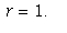 r = 1.