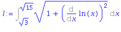 (Typesetting:-mprintslash)([l := Int((1+(Diff(ln(x), x))^2)^(1/2), x = 3^(1/2) .. 15^(1/2))], [Int((1+(Diff(ln(x), x))^2)^(1/2), x = 3^(1/2) .. 15^(1/2))])
