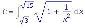 (Typesetting:-mprintslash)([l := Int((1+1/x^2)^(1/2), x = 3^(1/2) .. 15^(1/2))], [Int((1+1/x^2)^(1/2), x = 3^(1/2) .. 15^(1/2))])
