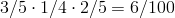 3/5\cdot1/4\cdot2/5=6/100